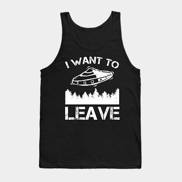 I Want To Leave - Alien UFO Abduction Tank Top by Daphne R. Ellington